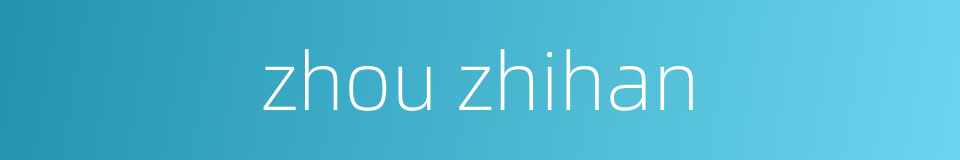 zhou zhihan的同义词