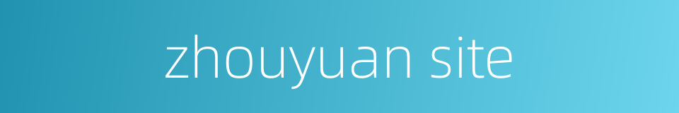 zhouyuan site的同义词