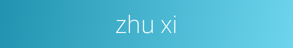 zhu xi的同义词