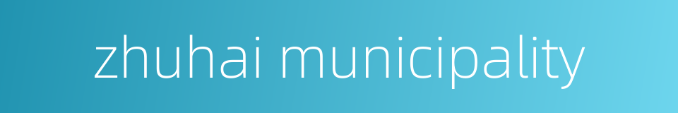 zhuhai municipality的同义词
