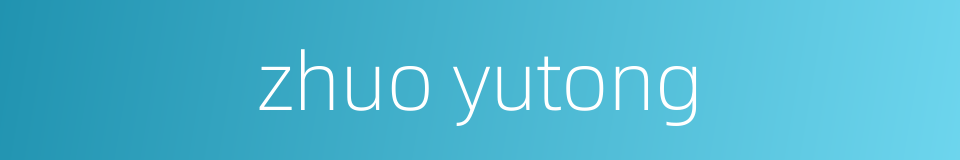 zhuo yutong的同义词