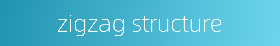 zigzag structure的同义词
