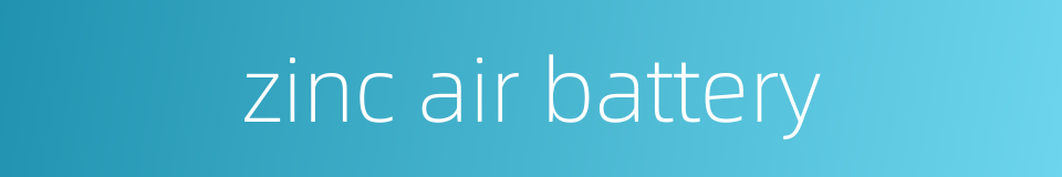 zinc air battery的同义词