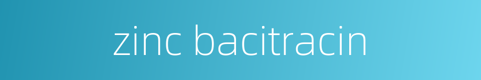 zinc bacitracin的同义词