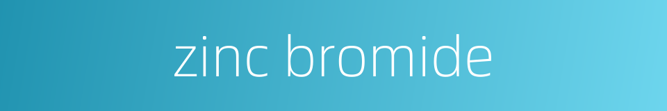 zinc bromide的同义词
