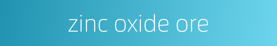 zinc oxide ore的同义词