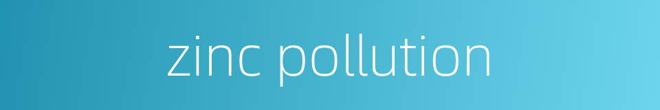 zinc pollution的同义词