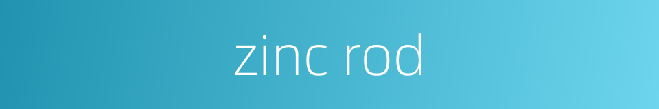 zinc rod的同义词