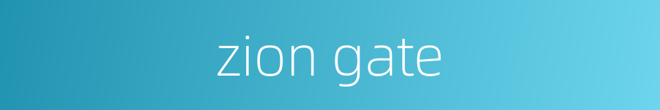 zion gate的同义词