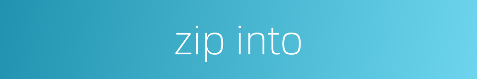 zip into的同义词