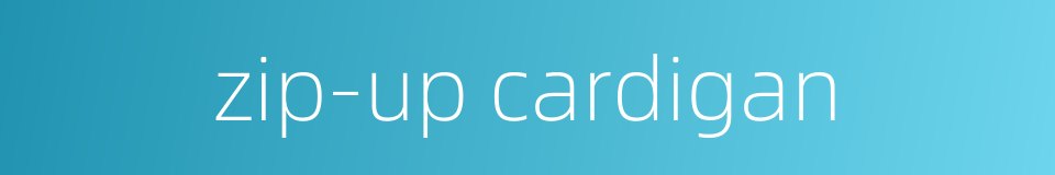 zip-up cardigan的同义词