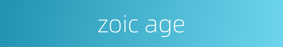 zoic age的同义词