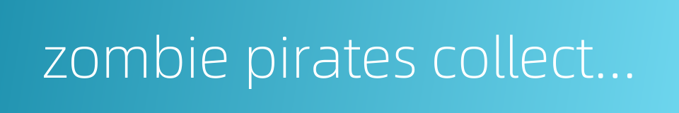 zombie pirates collectors edition的同义词