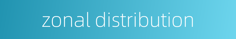 zonal distribution的同义词