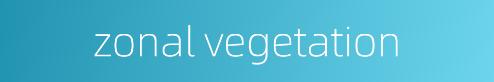 zonal vegetation的同义词
