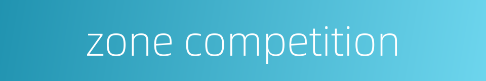 zone competition的同义词