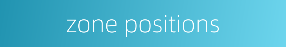zone positions的同义词