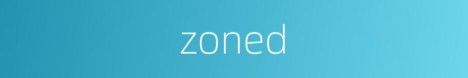 zoned的同义词