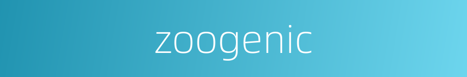 zoogenic的同义词