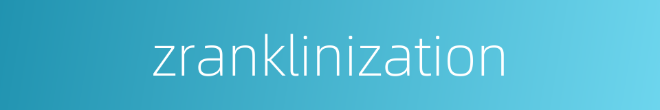 zranklinization的同义词