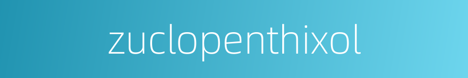 zuclopenthixol的同义词