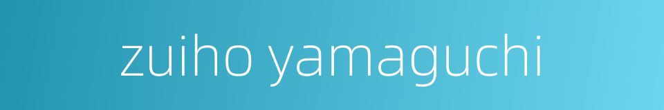 zuiho yamaguchi的同义词