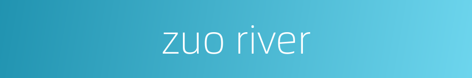 zuo river的同义词