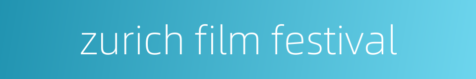 zurich film festival的同义词