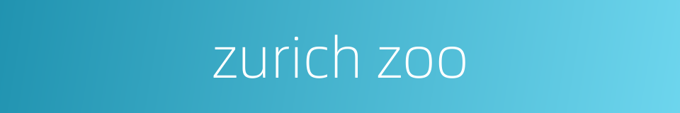 zurich zoo的同义词