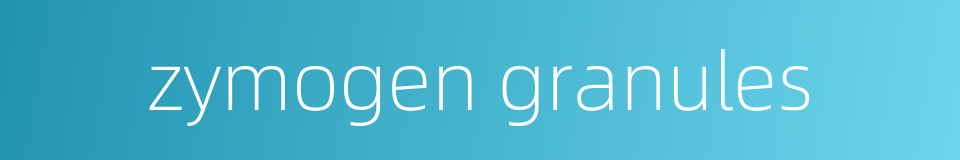 zymogen granules的同义词